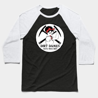 Dirt Dames Have True Grit - Lady rockhound, geologist, fossils, paleontology, Baseball T-Shirt